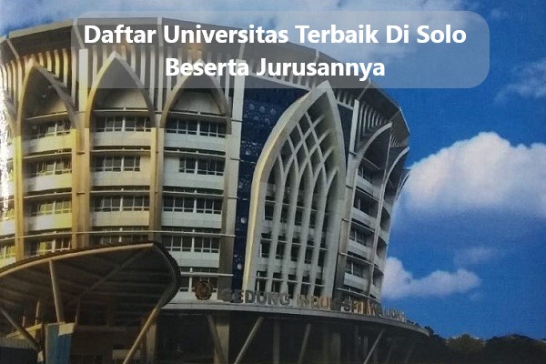 Daftar Universitas Terbaik Di Solo Beserta Jurusannya