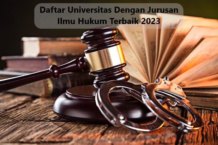 Daftar Universitas Dengan Jurusan Ilmu Hukum Terbaik 2023