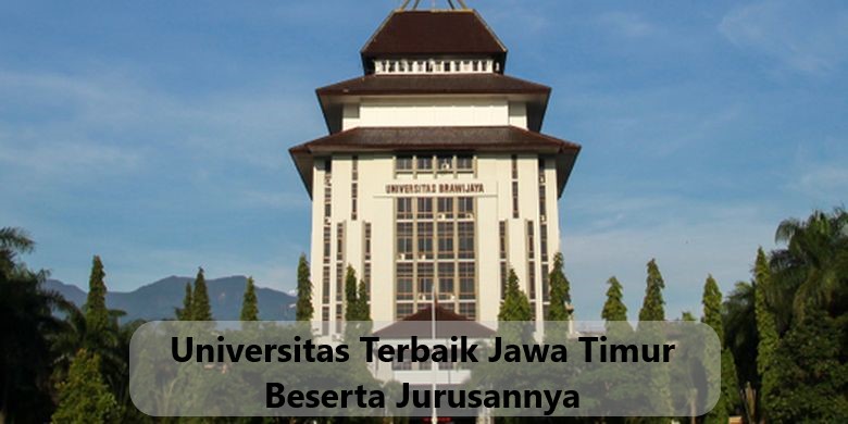 Universitas Terbaik Jawa Timur Beserta Jurusannya