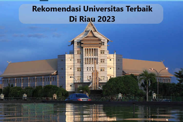 Rekomendasi Universitas Terbaik Di Riau 2023