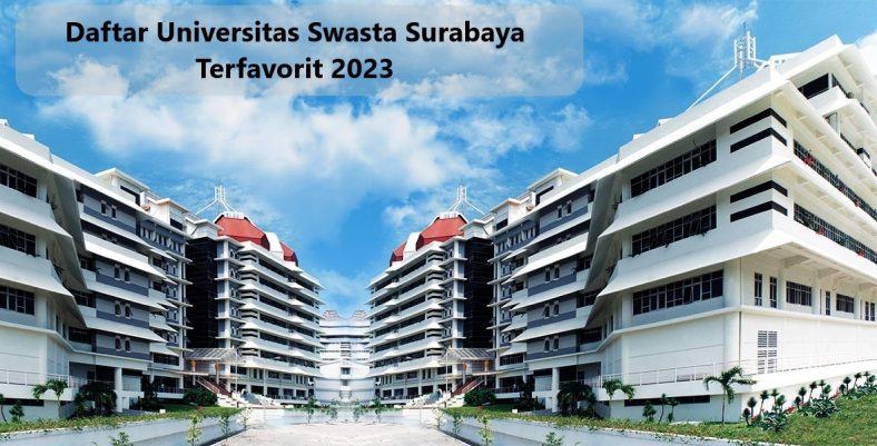 Daftar Universitas Swasta Surabaya Terfavorit 2023
