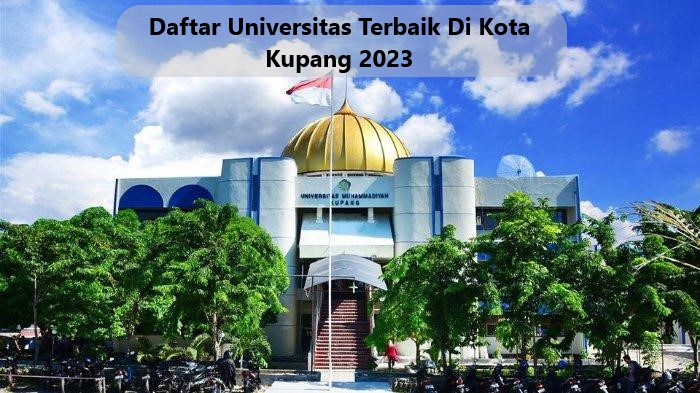 Daftar Universitas Terbaik Di Kota Kupang 2023