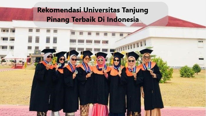 Rekomendasi Universitas Tanjung Pinang Terbaik Di Indonesia