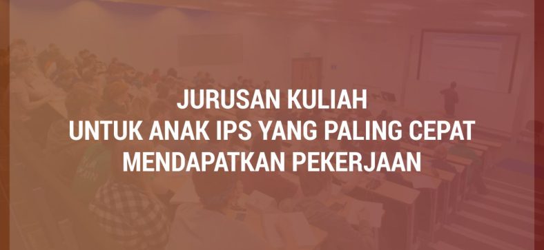 Jurusan Kuliah untuk Anak IPS Dengan Kesempatan Kerja Tinggi